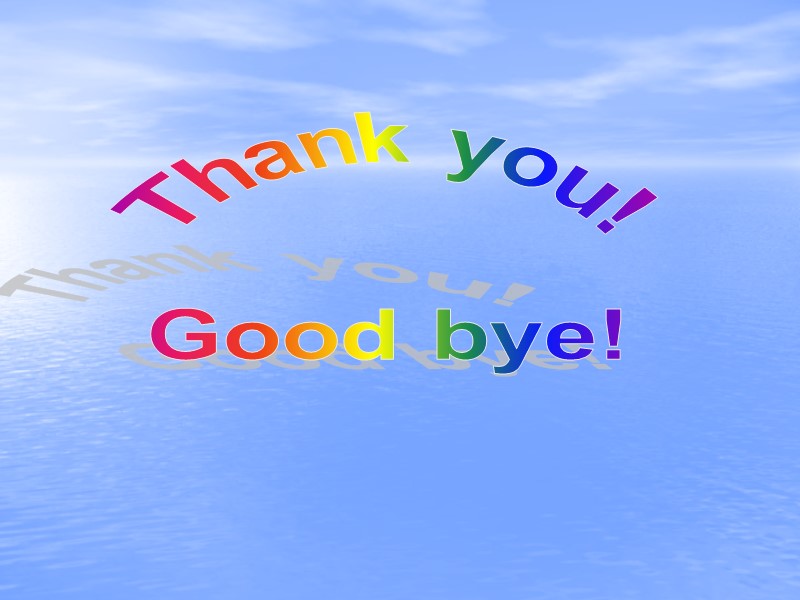 Thank you! Good bye!